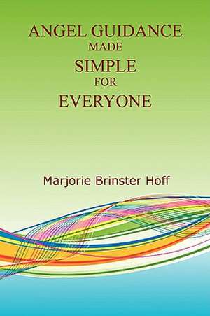 Angel Guidance Made Simple for Everyone de Marjorie Brinster Hoff