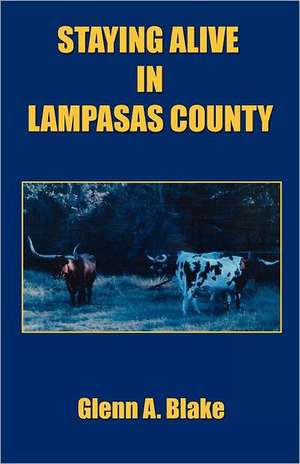 Staying Alive in Lampasas County de Glenn A. Blake