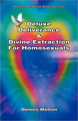 Deluxe Deliverance & Divine Extraction for Homosexuals de Dennis Melton