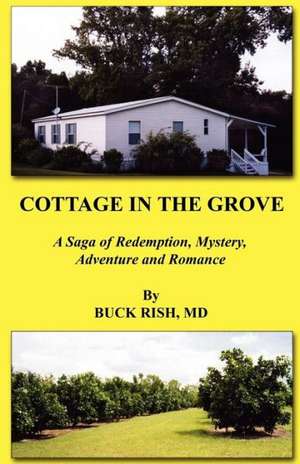 Cottage in the Grove - A Saga of Redemption, Mystery, Adventure and Romance de Buck Rish