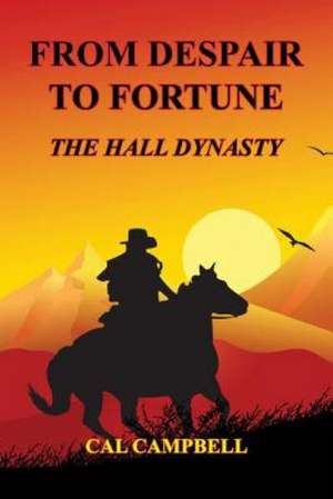 From Despair to Fortune - The Hall Dynasty de Cal Campbell