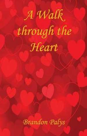 A Walk Through the Heart de Brandon Palys