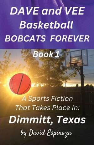 Dave and Vee Basketball Bobcats Forever - Book 1 de David Espinoza