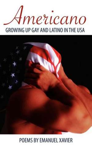 Americano: Growing Up Gay and Latino in the USA de Emanuel Xavier