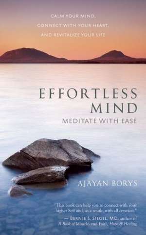 Effortless Mind: Meditate with Ease de Ajayan Borys