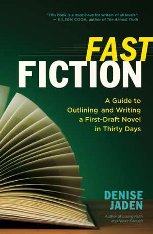 Fast Fiction: A Guide to Outlining and Writing a First-Draft Novel in Thirty Days de Denise Jaden