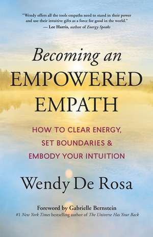 Becoming an Empowered Empath de Wendy De Rosa