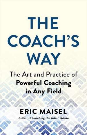 The Coach's Way de Eric Maisel