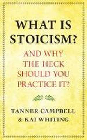 What Is Stoicism? de Tanner Campbell