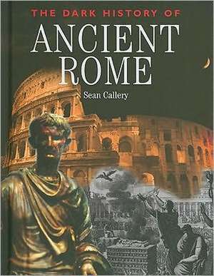 The Dark History of Ancient Rome de Sean Callery