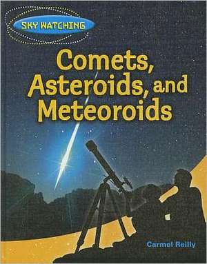 Comets, Asteroids, and Meteorites de CARMEL REILLY