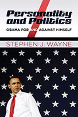 Personality and Politics: Obama For and Against Himself de Stephen J. Wayne