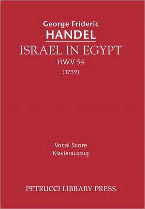 Israel in Egypt, Hwv 54 - Vocal Score: Chorus Score de George Frideric Handel