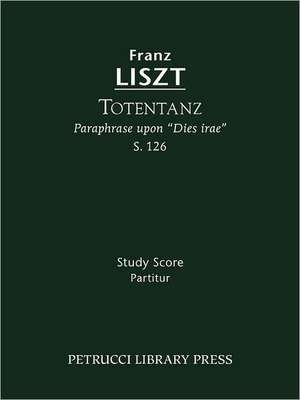 Totentanz, S. 126 - Study Score: Lamento E Trionfo (Symphonic Poem No. 2), S. 96 - Study Score de Franz Liszt