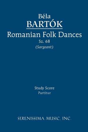 Romanian Folk Dances, Sz. 68 - Study Score: Study Score de Bela Bartok