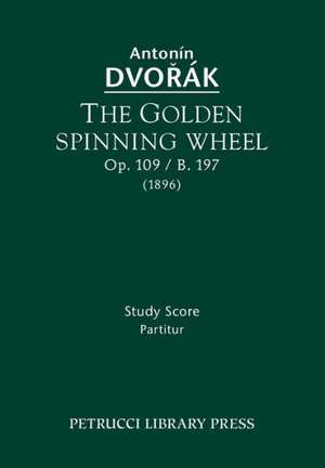 The Golden Spinning Wheel, Op. 109 / B. 197 de Antonin Dvorak