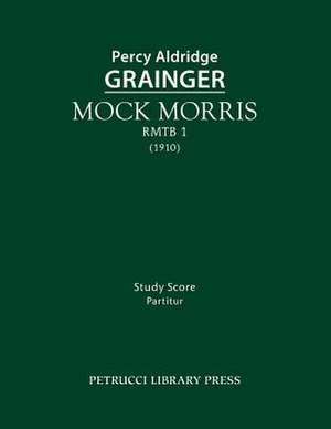 Mock Morris, Rmtb 1: Study Score de Percy Aldridge Grainger