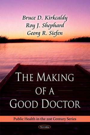 The Making of a Good Doctor de Bruce D. Kirkcaldy