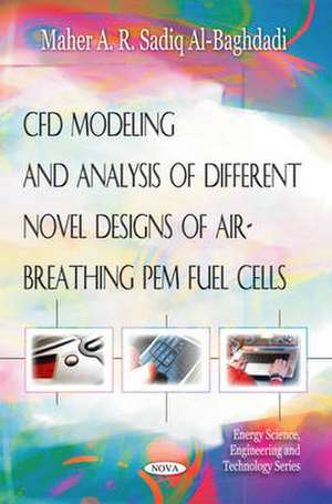 CFD Modeling and Analysis of Different Novel Designs of Air-Breathing Pem Fuel Cells de Maher A.R. Sadiq Al-Baghdadi