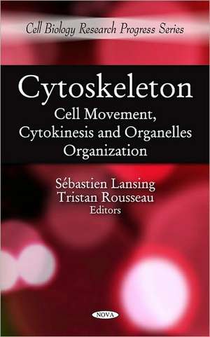 Cytoskeleton: Cell Movement, Cytokinesis, and Organelles Orgcytoskeleton: Cell Movement, Cytokinesis, and Organelles Organization An de Sebastien Lansing