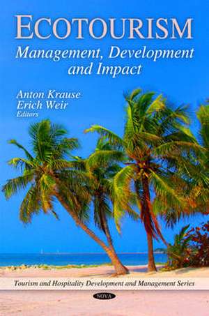 Ecotourism: Management, Development and Impact de Anton Krause