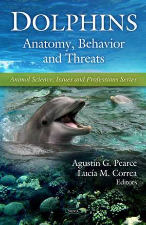 Dolphins: Anatomy, Behavior & Threats de Agustin G Pearce