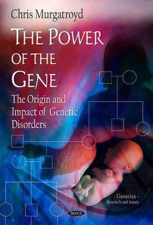 Power of the Gene: The Origin & Impact of Genetic Disorders de Chris Murgatroyd