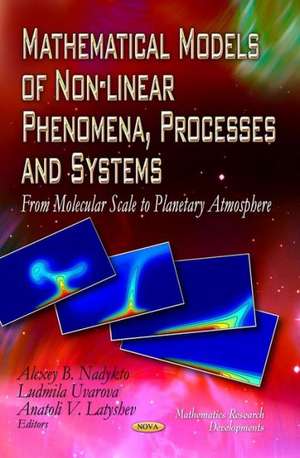 Mathematical Models of Non-Linear Phenomena, Processes and Systems de Alexey B. Nadykto