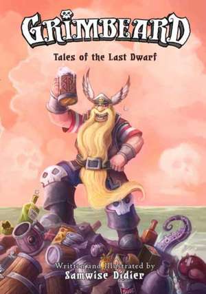 Grimbeard: Tales of the Last Dwarf de Samwise Didier