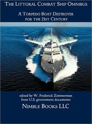 The Littoral Combat Ship Omnibus: A Torpedo Boat Destroyer for the 21st Century de W. Frederick Zimmerman