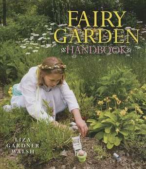 Fairy Garden Handbook de Liza Gardner Walsh