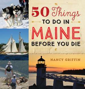 50 Things to Do in Maine Before You Die de Nancy Griffin