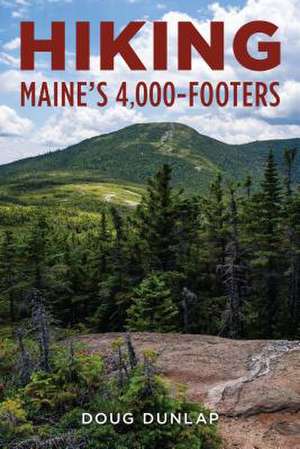 Hiking Maine's 4,000-Footers de Doug Dunlap