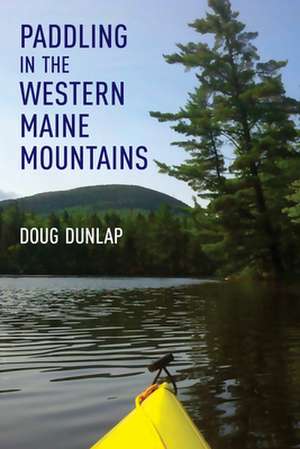 PADDLING IN THE WESTERN MAINE de Doug Dunlap