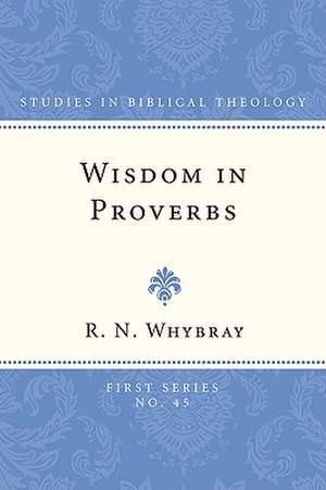 Wisdom in Proverbs: The Concept of Wisdom in Proverbs 1-9 de R. N. Whybray