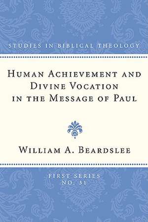 Human Achievement and Divine Vocation in the Message of Paul de William A. Beardslee