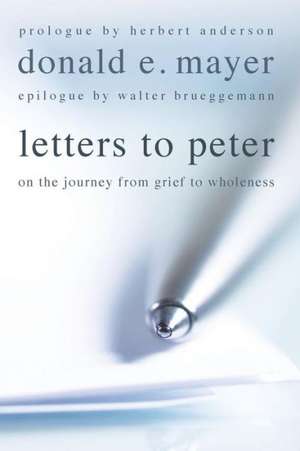 Letters to Peter: On the Journey from Grief to Wholeness de Herbert Anderson