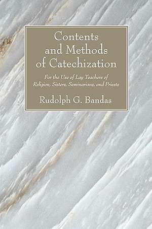 Contents and Methods of Catechization: For the Use of Lay Teachers of Religion, Sisters, Seminarians and Priests de Rudolph G. Bandas