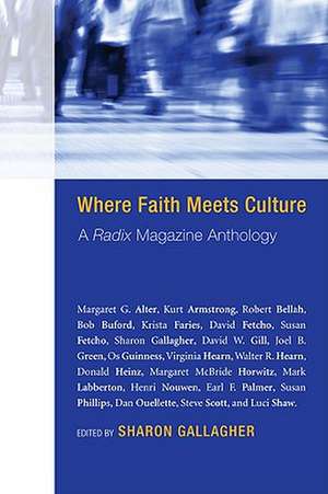 Where Faith Meets Culture: A Radix Magazine Anthology de Robert Bellah