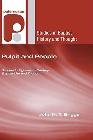 Pulpit and People: Studies in Eighteenth-Century Baptist Life and Thought de John H. Y. Briggs