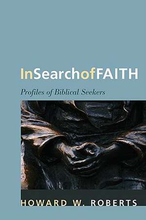 In Search of Faith: Profiles of Biblical Seekers de Howard W. Roberts