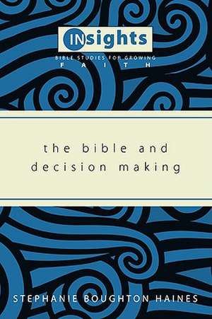 The Bible and Decision Making de Stephanie Boughton Haines