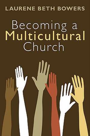 Becoming a Multicultural Church de Laurene Beth Bowers