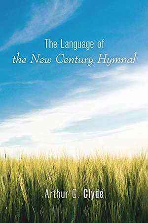 The Language of the New Century Hymnal de Arthur G. Clyde