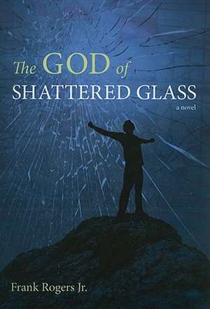 The God of Shattered Glass de Jr. Rogers, Frank