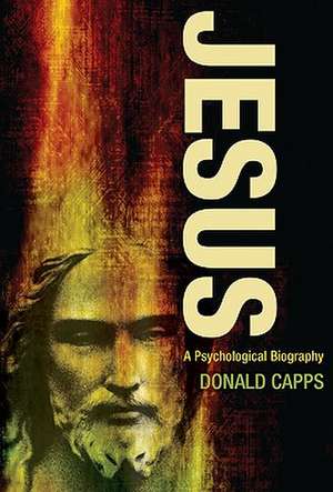 Jesus: A Psychological Biography de Donald Capps