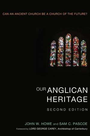 Our Anglican Heritage: Can an Ancient Church Be a Church of the Future? de John W. Howe