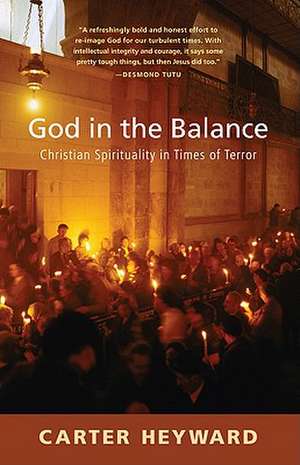 God in the Balance: Christian Spirituality in Times of Terror de Carter Heyward