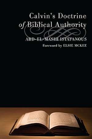 Calvin's Doctrine of Biblical Authority de Abd-El-Masih Istafanous