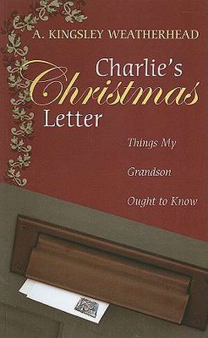 Charlie's Christmas Letter: Things My Grandson Ought to Know de A. Kingsley Weatherhead